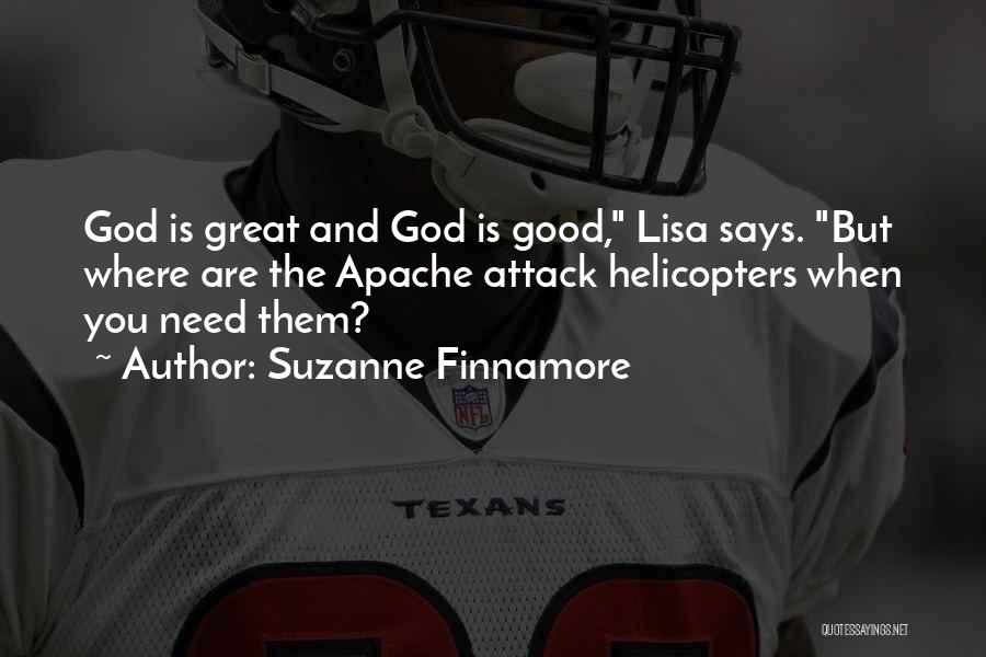 Suzanne Finnamore Quotes: God Is Great And God Is Good, Lisa Says. But Where Are The Apache Attack Helicopters When You Need Them?