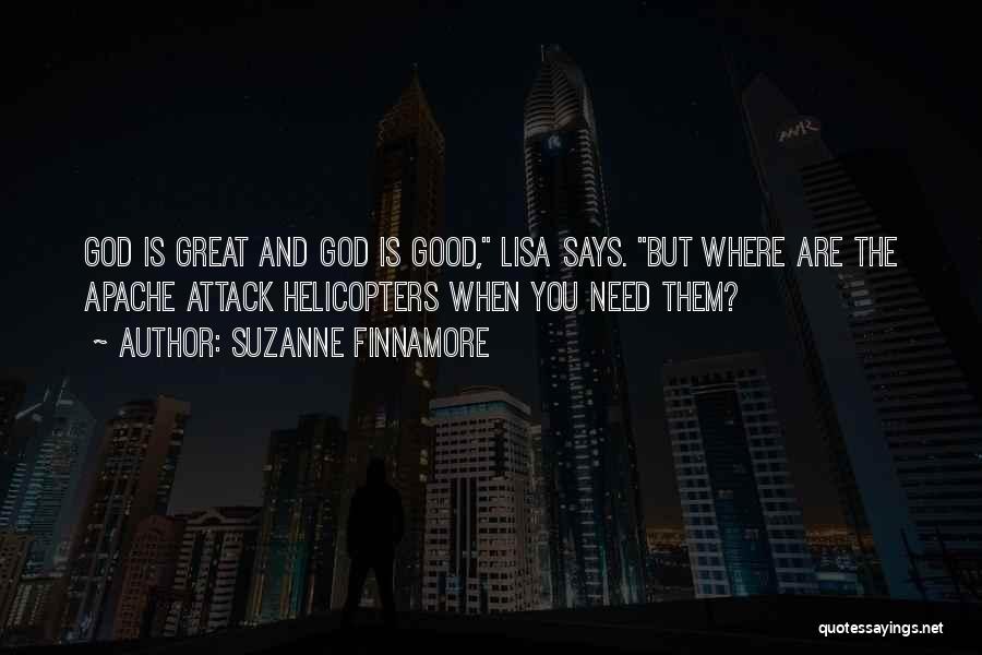 Suzanne Finnamore Quotes: God Is Great And God Is Good, Lisa Says. But Where Are The Apache Attack Helicopters When You Need Them?