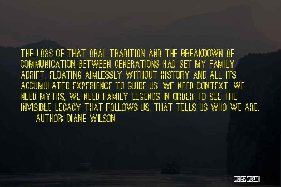 Diane Wilson Quotes: The Loss Of That Oral Tradition And The Breakdown Of Communication Between Generations Had Set My Family Adrift, Floating Aimlessly