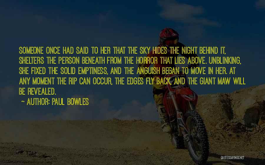 Paul Bowles Quotes: Someone Once Had Said To Her That The Sky Hides The Night Behind It, Shelters The Person Beneath From The