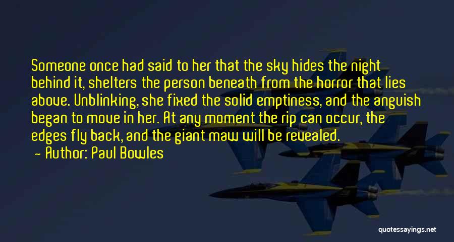 Paul Bowles Quotes: Someone Once Had Said To Her That The Sky Hides The Night Behind It, Shelters The Person Beneath From The