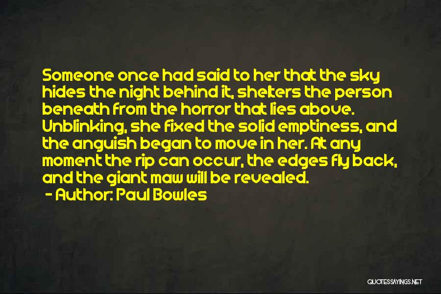 Paul Bowles Quotes: Someone Once Had Said To Her That The Sky Hides The Night Behind It, Shelters The Person Beneath From The