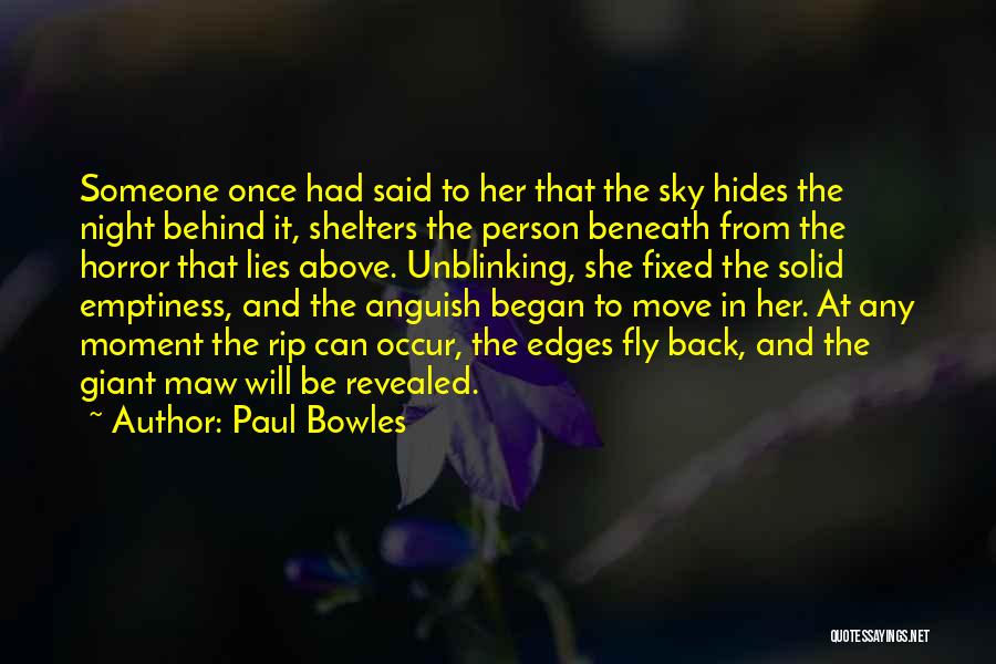 Paul Bowles Quotes: Someone Once Had Said To Her That The Sky Hides The Night Behind It, Shelters The Person Beneath From The