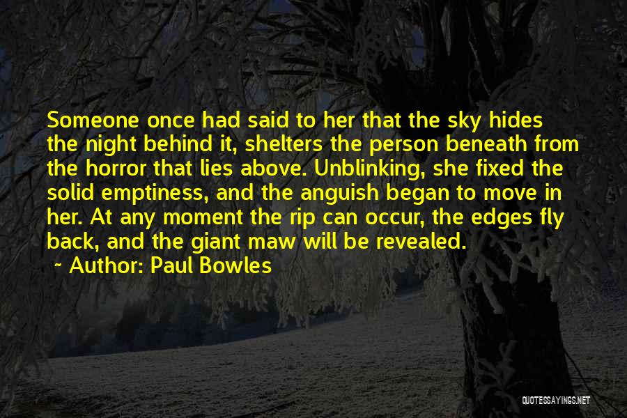 Paul Bowles Quotes: Someone Once Had Said To Her That The Sky Hides The Night Behind It, Shelters The Person Beneath From The