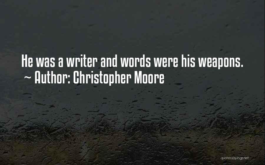 Christopher Moore Quotes: He Was A Writer And Words Were His Weapons.