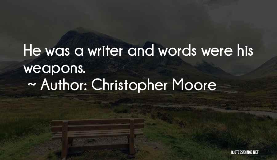 Christopher Moore Quotes: He Was A Writer And Words Were His Weapons.