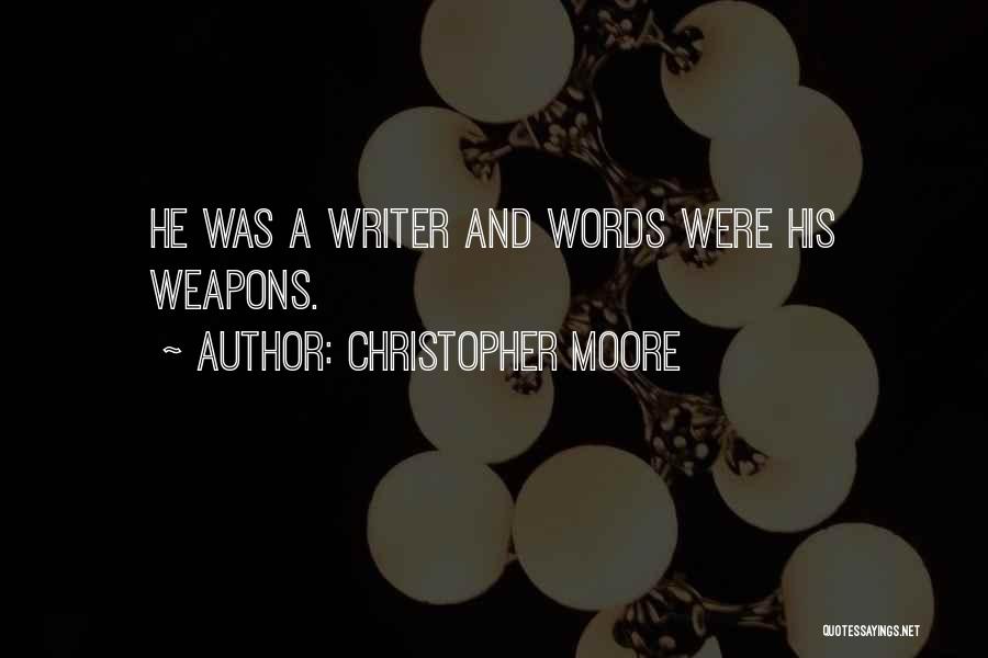 Christopher Moore Quotes: He Was A Writer And Words Were His Weapons.