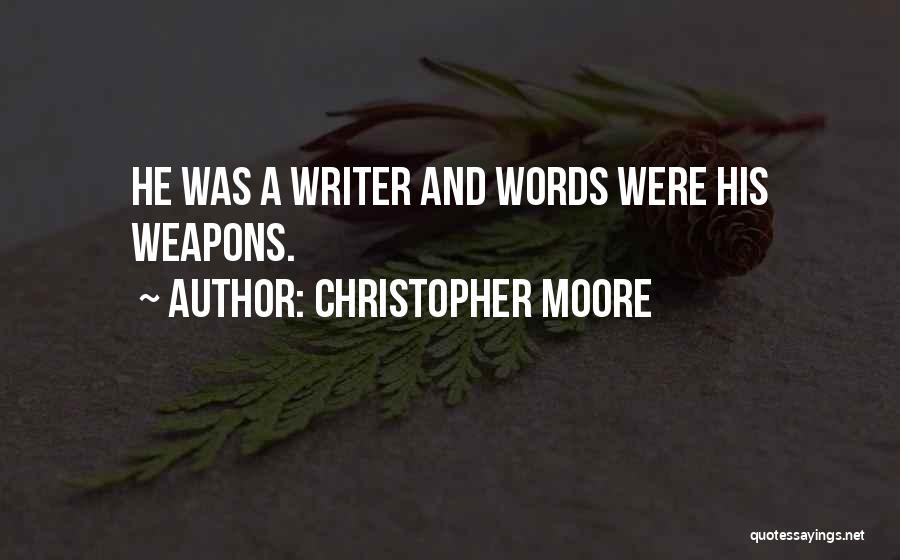 Christopher Moore Quotes: He Was A Writer And Words Were His Weapons.