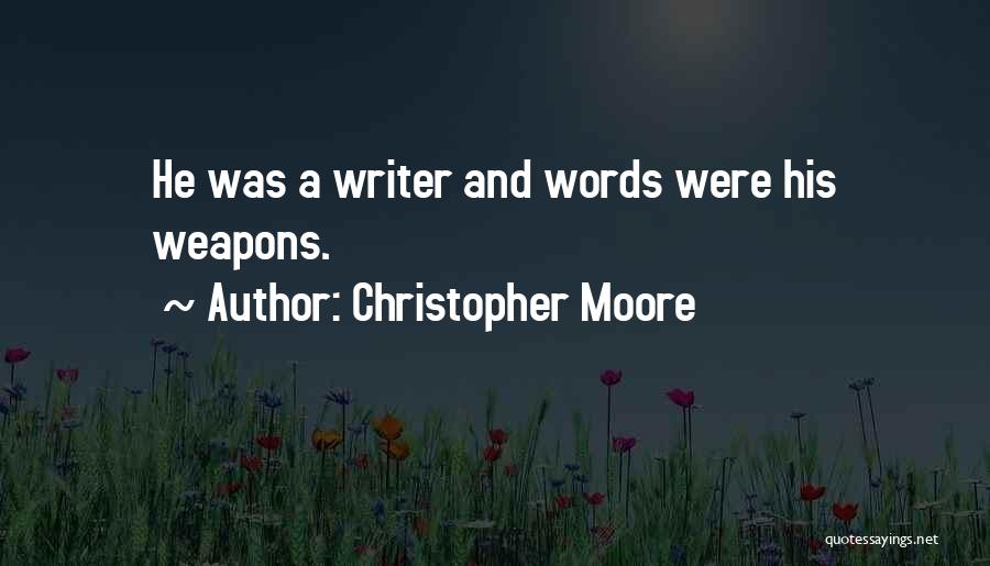 Christopher Moore Quotes: He Was A Writer And Words Were His Weapons.