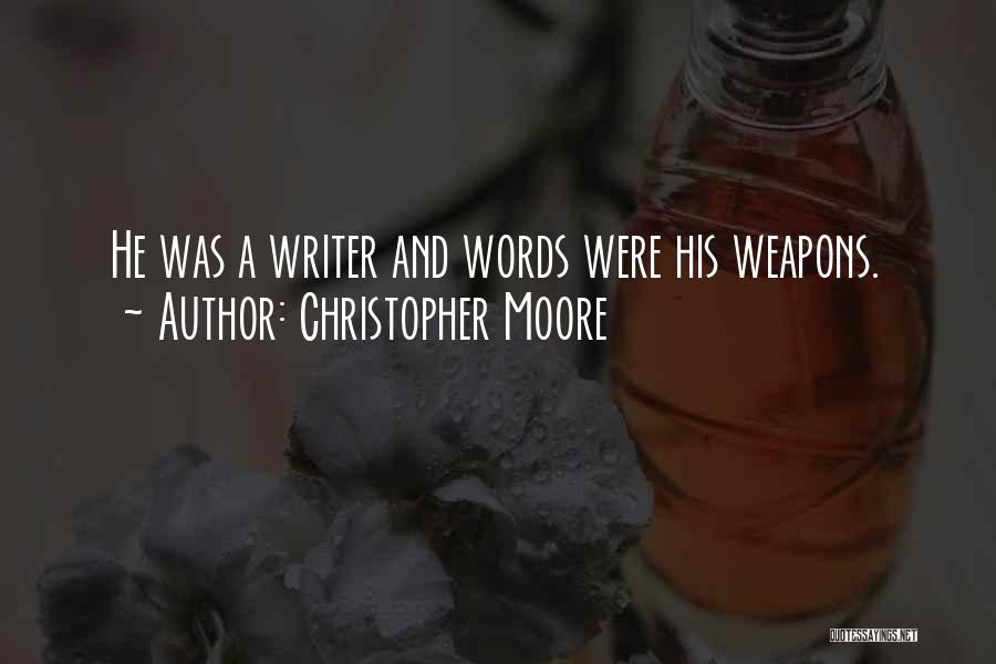 Christopher Moore Quotes: He Was A Writer And Words Were His Weapons.