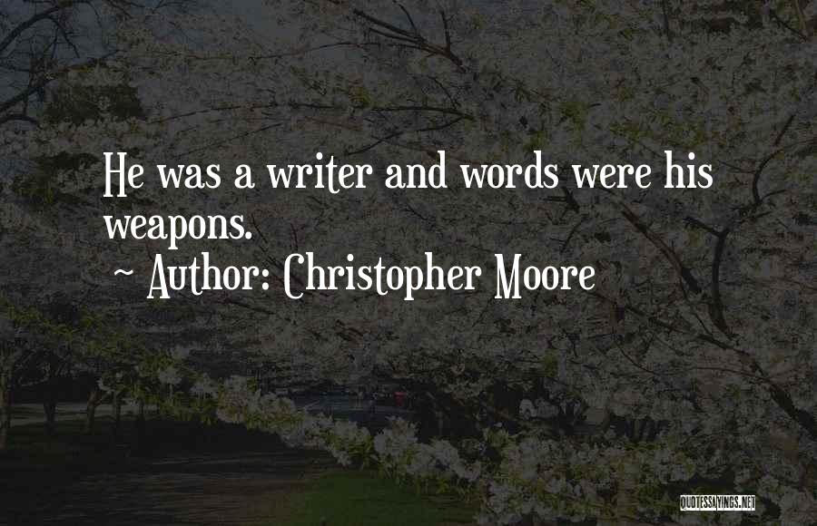 Christopher Moore Quotes: He Was A Writer And Words Were His Weapons.