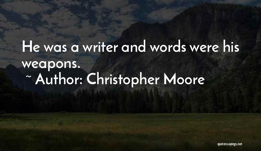 Christopher Moore Quotes: He Was A Writer And Words Were His Weapons.