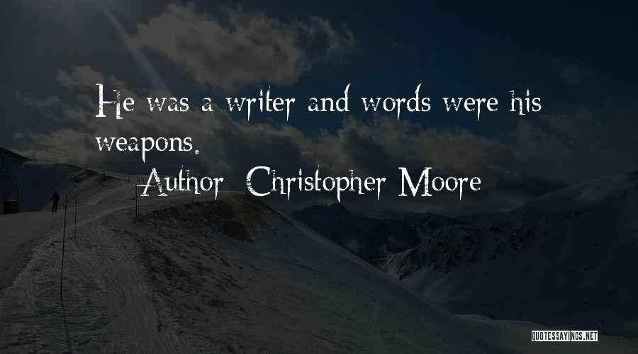 Christopher Moore Quotes: He Was A Writer And Words Were His Weapons.