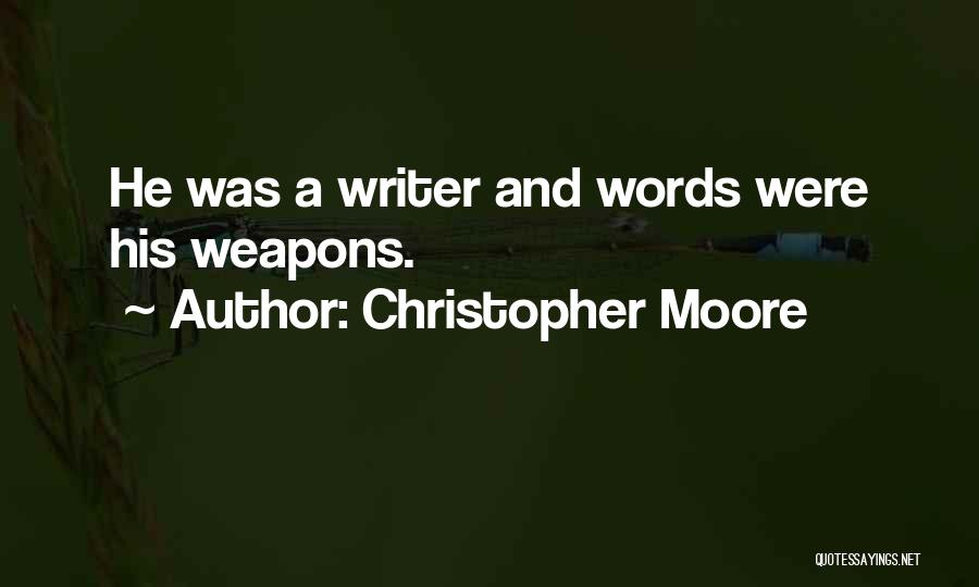 Christopher Moore Quotes: He Was A Writer And Words Were His Weapons.