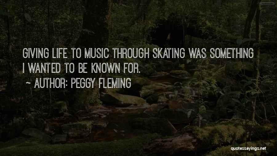 Peggy Fleming Quotes: Giving Life To Music Through Skating Was Something I Wanted To Be Known For.