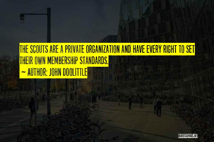 John Doolittle Quotes: The Scouts Are A Private Organization And Have Every Right To Set Their Own Membership Standards.
