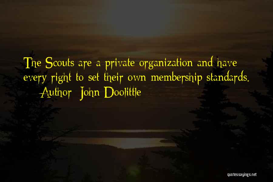 John Doolittle Quotes: The Scouts Are A Private Organization And Have Every Right To Set Their Own Membership Standards.