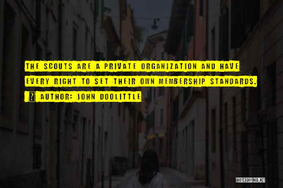 John Doolittle Quotes: The Scouts Are A Private Organization And Have Every Right To Set Their Own Membership Standards.