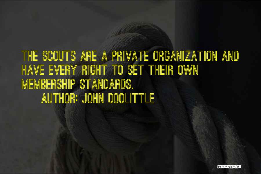 John Doolittle Quotes: The Scouts Are A Private Organization And Have Every Right To Set Their Own Membership Standards.