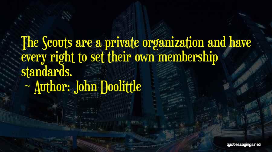 John Doolittle Quotes: The Scouts Are A Private Organization And Have Every Right To Set Their Own Membership Standards.