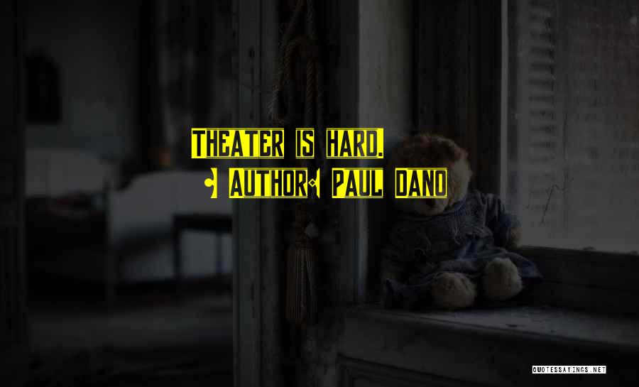 Paul Dano Quotes: Theater Is Hard.