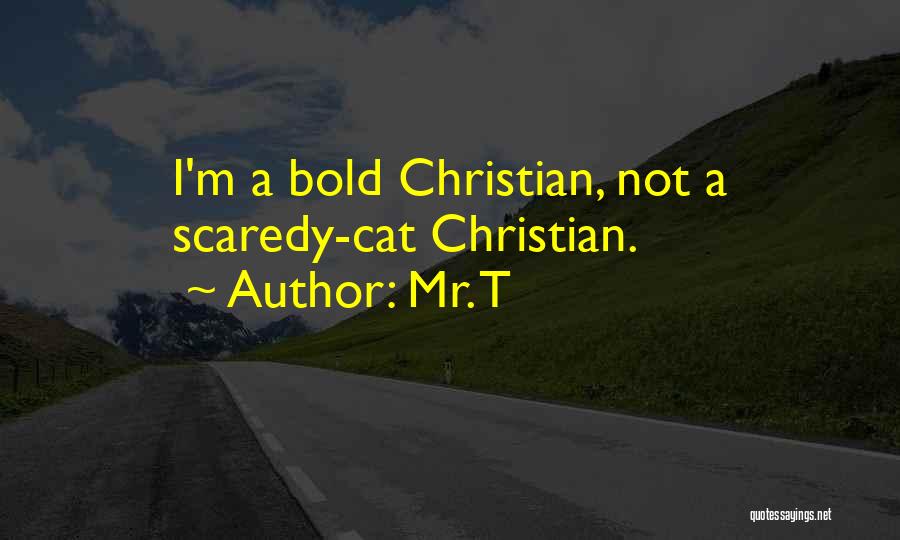 Mr. T Quotes: I'm A Bold Christian, Not A Scaredy-cat Christian.