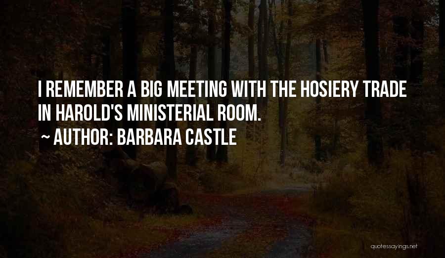 Barbara Castle Quotes: I Remember A Big Meeting With The Hosiery Trade In Harold's Ministerial Room.