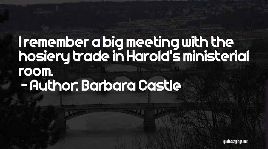 Barbara Castle Quotes: I Remember A Big Meeting With The Hosiery Trade In Harold's Ministerial Room.