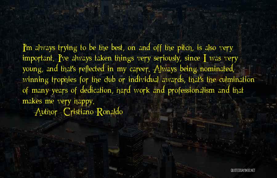 Cristiano Ronaldo Quotes: I'm Always Trying To Be The Best, On And Off The Pitch, Is Also Very Important. I've Always Taken Things