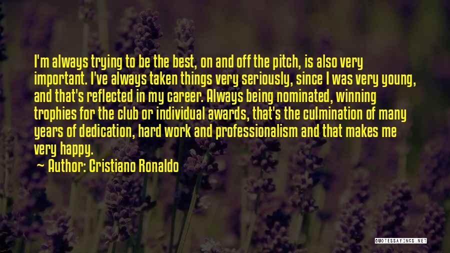Cristiano Ronaldo Quotes: I'm Always Trying To Be The Best, On And Off The Pitch, Is Also Very Important. I've Always Taken Things