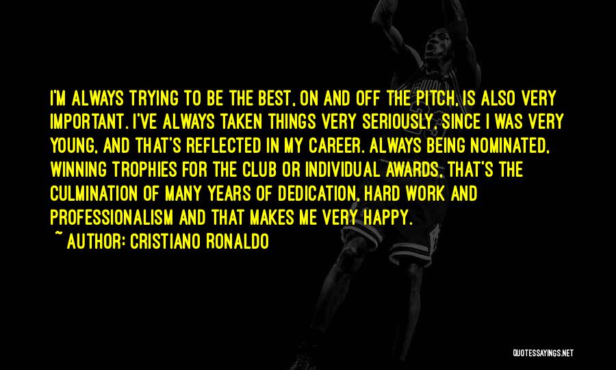 Cristiano Ronaldo Quotes: I'm Always Trying To Be The Best, On And Off The Pitch, Is Also Very Important. I've Always Taken Things