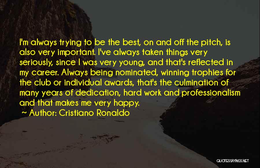 Cristiano Ronaldo Quotes: I'm Always Trying To Be The Best, On And Off The Pitch, Is Also Very Important. I've Always Taken Things