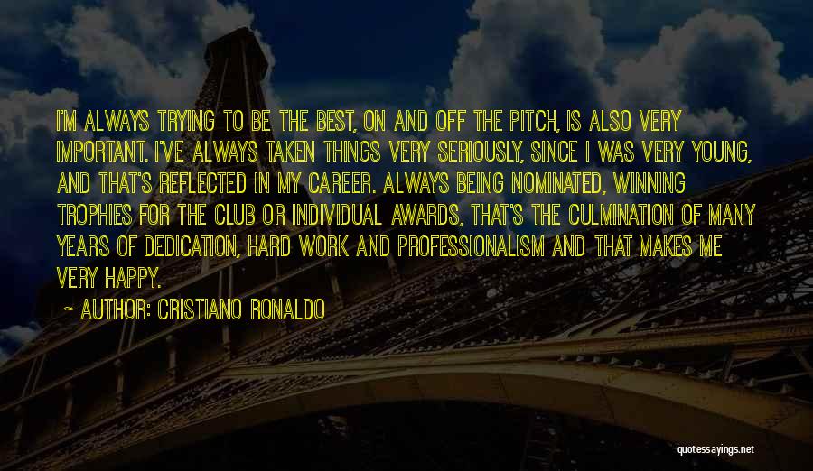 Cristiano Ronaldo Quotes: I'm Always Trying To Be The Best, On And Off The Pitch, Is Also Very Important. I've Always Taken Things