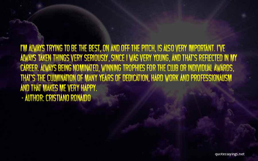 Cristiano Ronaldo Quotes: I'm Always Trying To Be The Best, On And Off The Pitch, Is Also Very Important. I've Always Taken Things