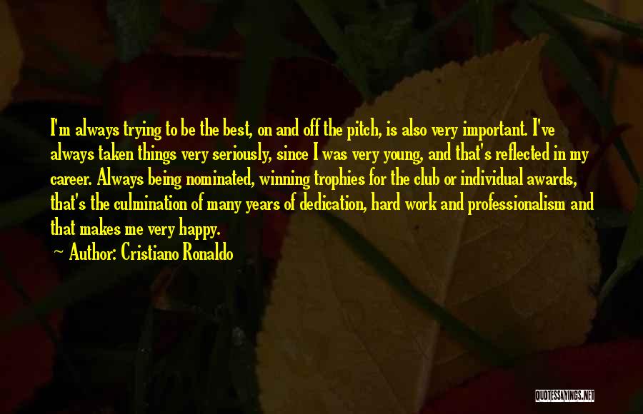 Cristiano Ronaldo Quotes: I'm Always Trying To Be The Best, On And Off The Pitch, Is Also Very Important. I've Always Taken Things