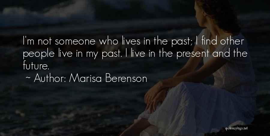 Marisa Berenson Quotes: I'm Not Someone Who Lives In The Past; I Find Other People Live In My Past. I Live In The