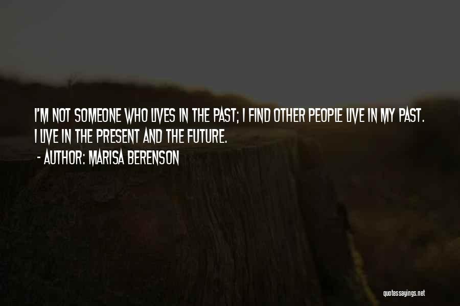 Marisa Berenson Quotes: I'm Not Someone Who Lives In The Past; I Find Other People Live In My Past. I Live In The