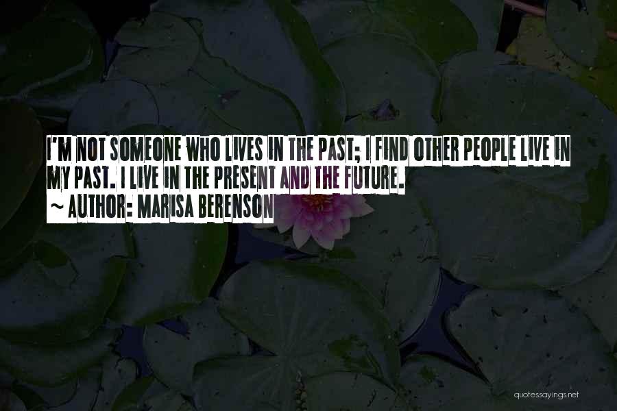 Marisa Berenson Quotes: I'm Not Someone Who Lives In The Past; I Find Other People Live In My Past. I Live In The