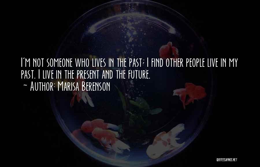 Marisa Berenson Quotes: I'm Not Someone Who Lives In The Past; I Find Other People Live In My Past. I Live In The