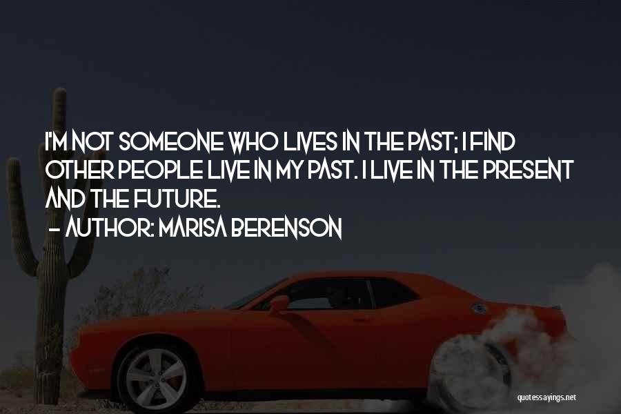 Marisa Berenson Quotes: I'm Not Someone Who Lives In The Past; I Find Other People Live In My Past. I Live In The