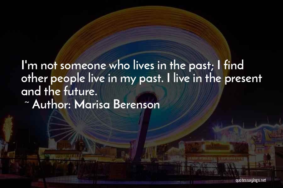 Marisa Berenson Quotes: I'm Not Someone Who Lives In The Past; I Find Other People Live In My Past. I Live In The