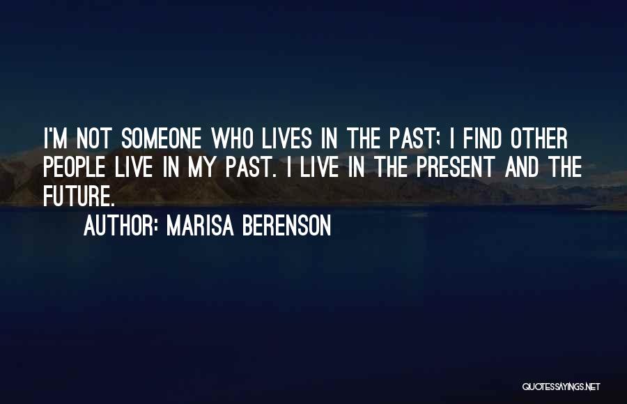 Marisa Berenson Quotes: I'm Not Someone Who Lives In The Past; I Find Other People Live In My Past. I Live In The