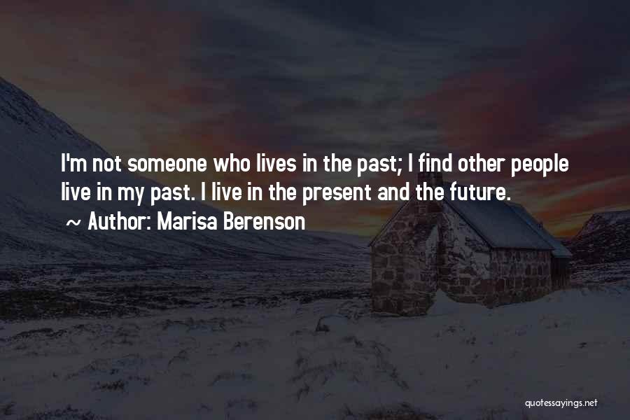 Marisa Berenson Quotes: I'm Not Someone Who Lives In The Past; I Find Other People Live In My Past. I Live In The