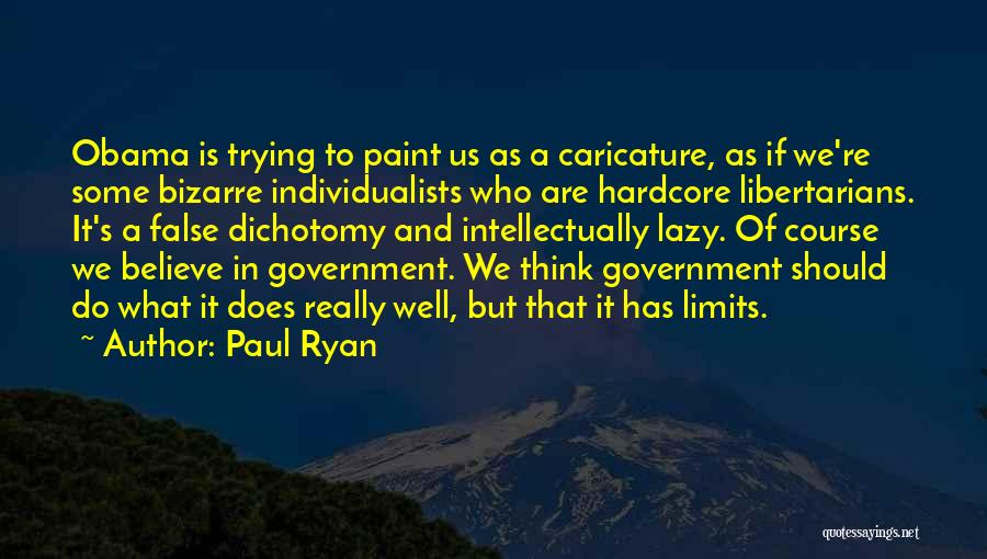 Paul Ryan Quotes: Obama Is Trying To Paint Us As A Caricature, As If We're Some Bizarre Individualists Who Are Hardcore Libertarians. It's