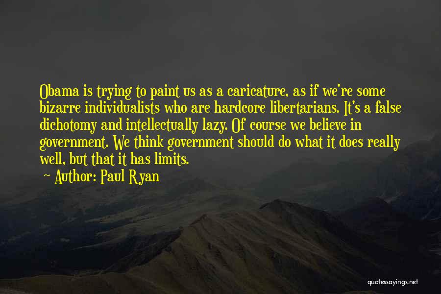 Paul Ryan Quotes: Obama Is Trying To Paint Us As A Caricature, As If We're Some Bizarre Individualists Who Are Hardcore Libertarians. It's