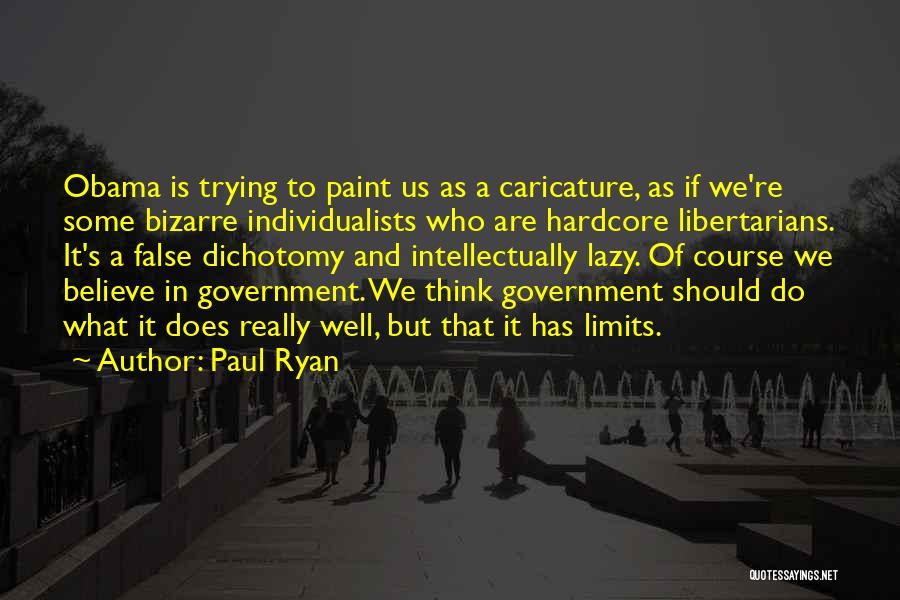 Paul Ryan Quotes: Obama Is Trying To Paint Us As A Caricature, As If We're Some Bizarre Individualists Who Are Hardcore Libertarians. It's