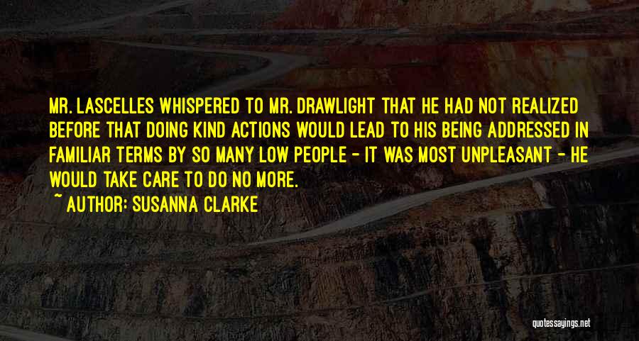 Susanna Clarke Quotes: Mr. Lascelles Whispered To Mr. Drawlight That He Had Not Realized Before That Doing Kind Actions Would Lead To His