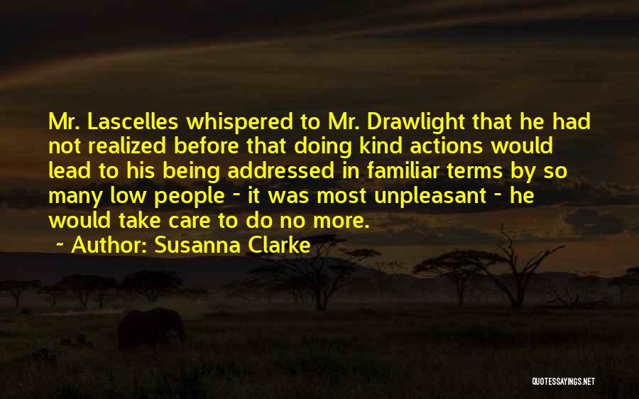 Susanna Clarke Quotes: Mr. Lascelles Whispered To Mr. Drawlight That He Had Not Realized Before That Doing Kind Actions Would Lead To His