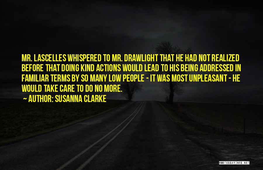 Susanna Clarke Quotes: Mr. Lascelles Whispered To Mr. Drawlight That He Had Not Realized Before That Doing Kind Actions Would Lead To His