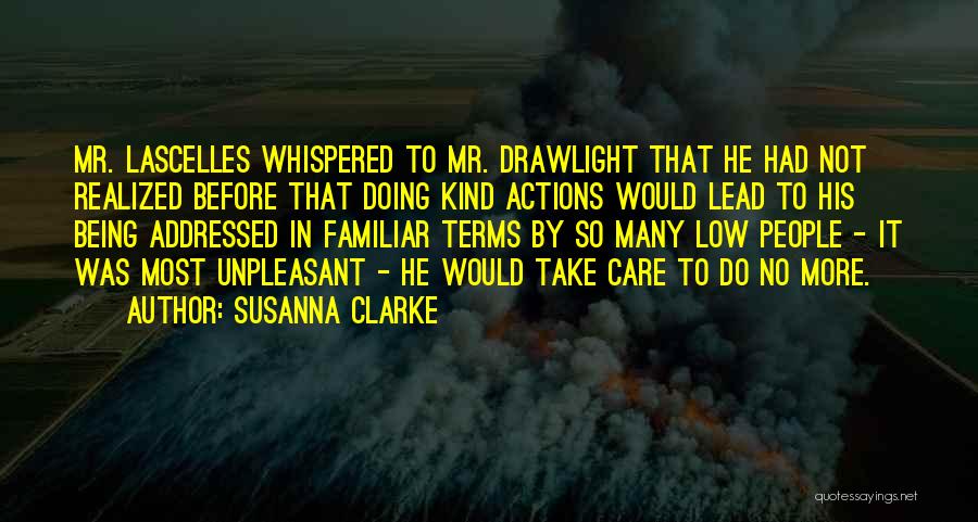 Susanna Clarke Quotes: Mr. Lascelles Whispered To Mr. Drawlight That He Had Not Realized Before That Doing Kind Actions Would Lead To His